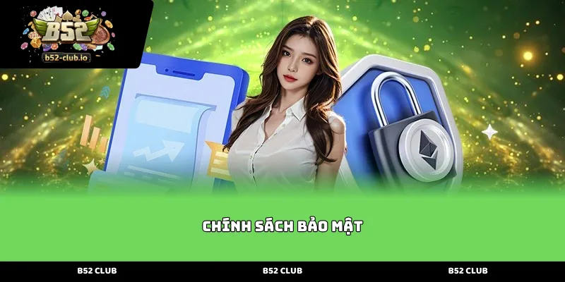 Giới thiệu tổng quan về Chính Sách Bảo Mật B52