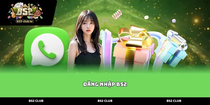 Hướng dẫn Đăng Nhập B52 an toàn và nhanh chóng