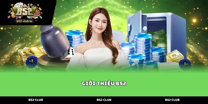 gioi thieu b52 Giới Thiệu B52 về lịch sử hình thành và sứ mệnh phát triển thương hiệu