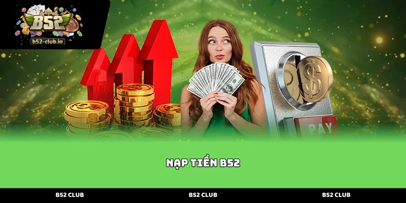 Hướng dẫn các phương thức Nạp Tiền B52 an toàn và đa dạng