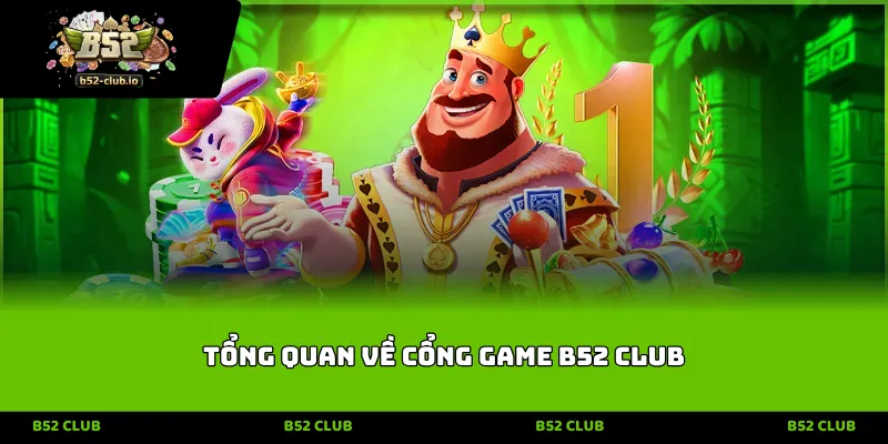 tong quan ve cong game b52 club Tổng quan về cổng game B52 CLUB
